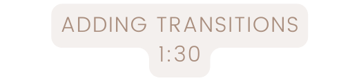 ADDING TRANSITIONS 1 30
